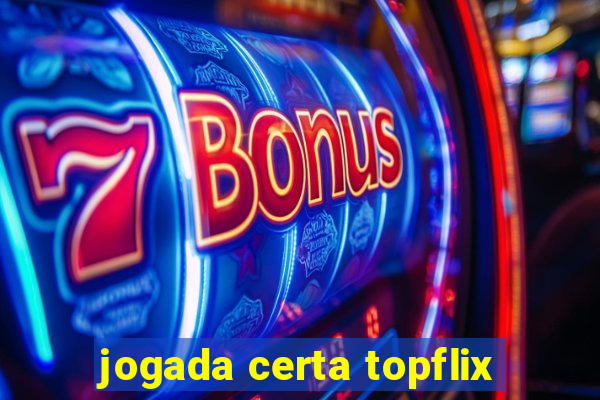 jogada certa topflix